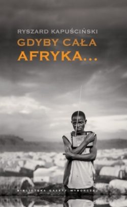 Gdyby cała Afryka… Ryszard Kapuściński.