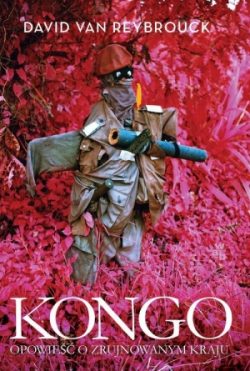 Kongo. Opowieść o zrujnowanym kraju. David Van Reybrouck.