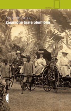 Zaginione białe plemiona. Riccardo Orizio.
